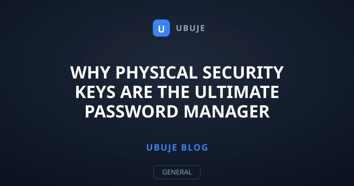 Why Physical Security Keys Are the Ultimate Password Manager Upgrade